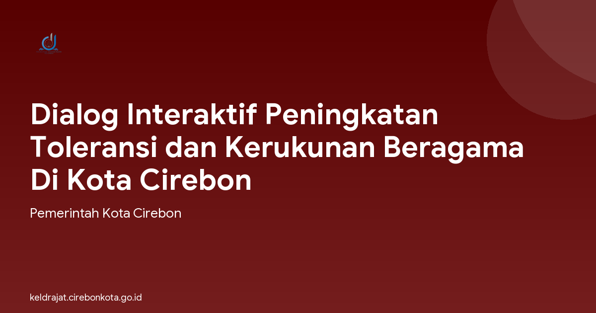 Dialog Interaktif Peningkatan Toleransi dan Kerukunan Beragama Di Kota Cirebon