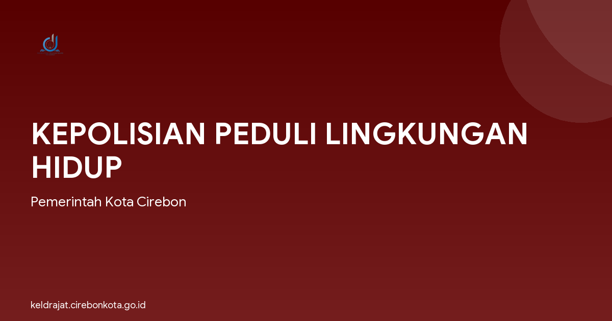 KEPOLISIAN PEDULI LINGKUNGAN HIDUP