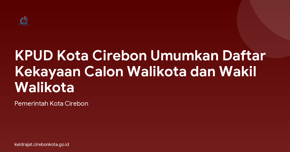 KPUD Kota Cirebon Umumkan Daftar Kekayaan Calon Walikota dan Wakil Walikota