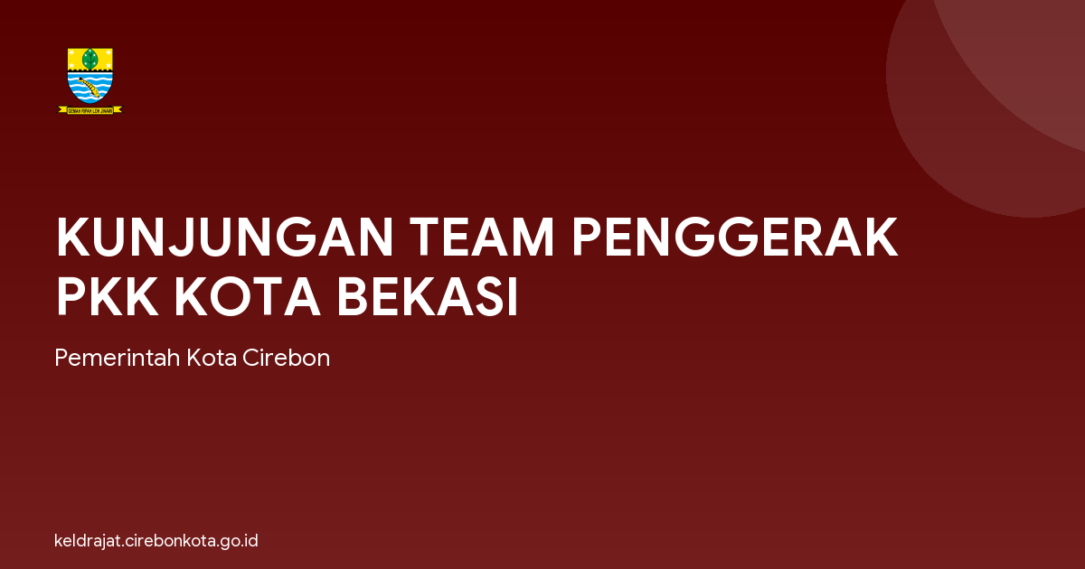 KUNJUNGAN TEAM PENGGERAK PKK KOTA BEKASI