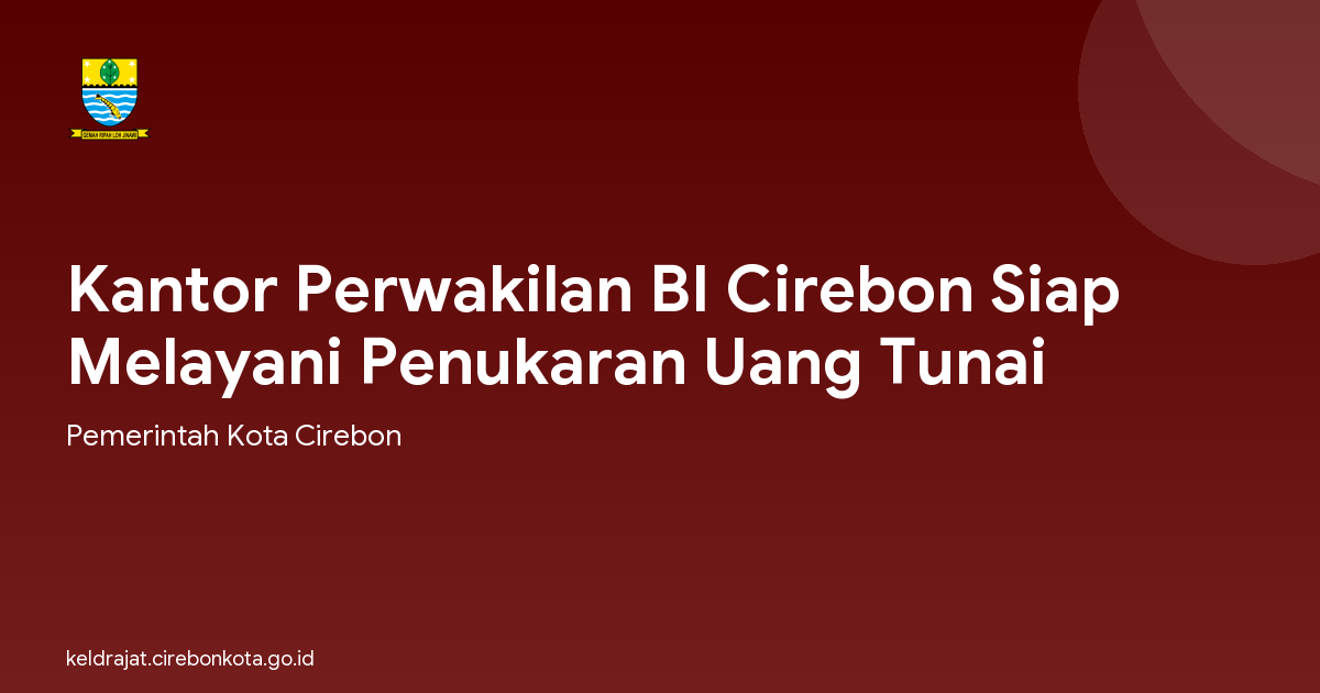 Kantor Perwakilan BI Cirebon Siap Melayani Penukaran Uang Tunai