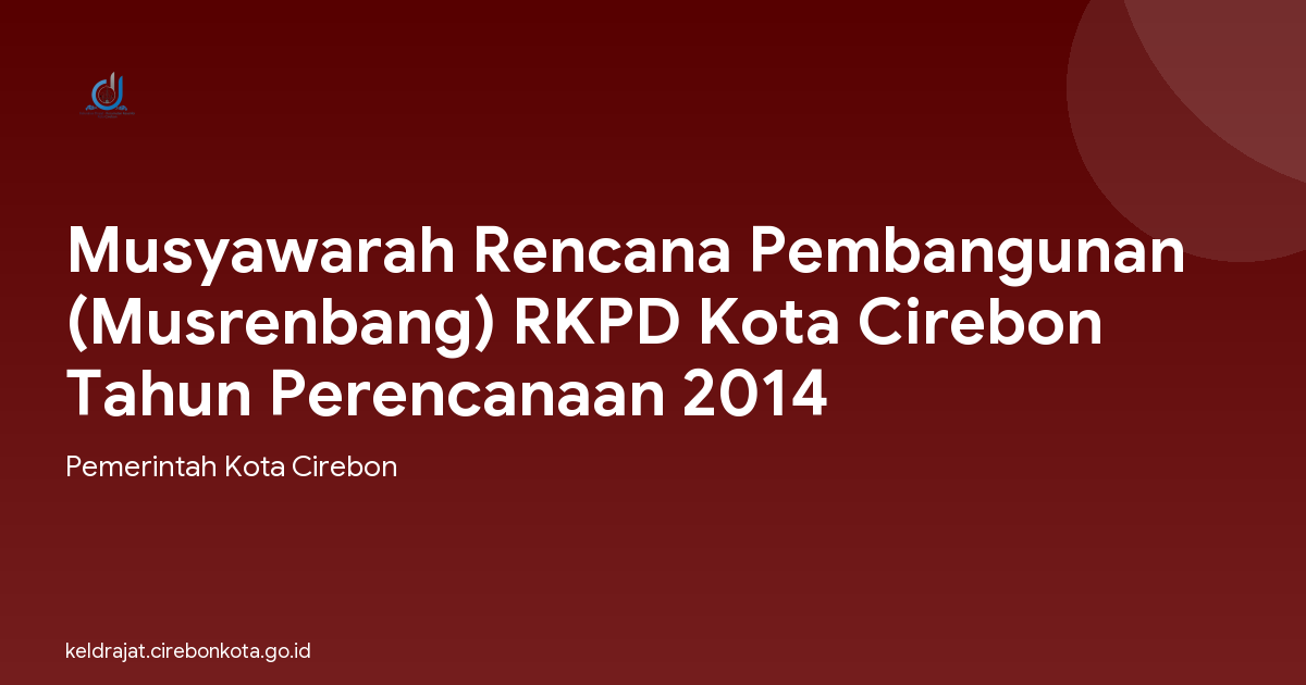 Musyawarah Rencana Pembangunan (Musrenbang) RKPD Kota Cirebon Tahun Perencanaan 2014