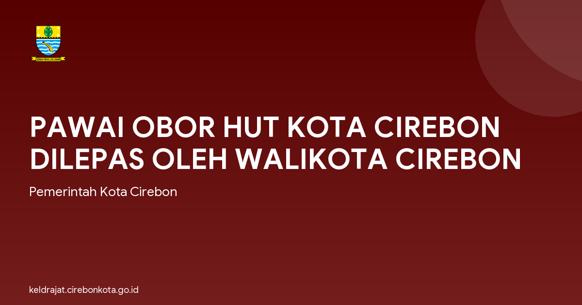 PAWAI OBOR HUT KOTA CIREBON DILEPAS OLEH WALIKOTA CIREBON
