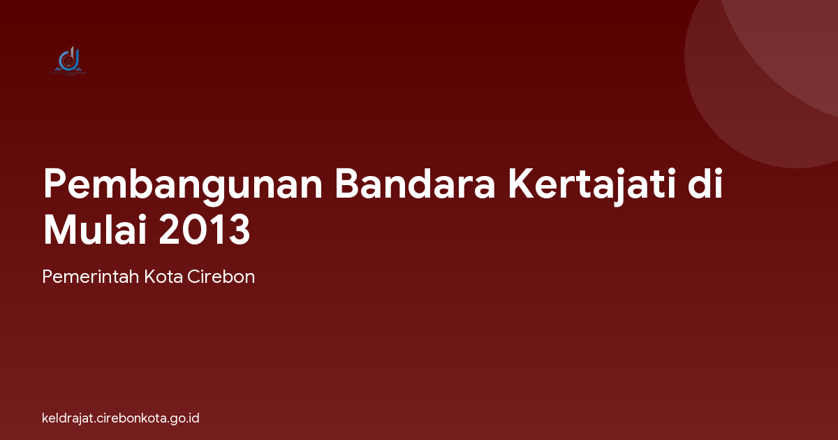 Pembangunan Bandara Kertajati di Mulai 2013