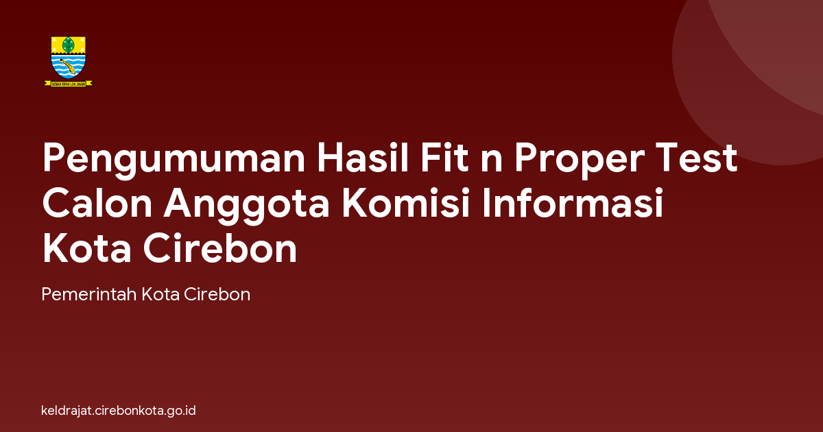 Pengumuman Hasil Fit n Proper Test Calon Anggota Komisi Informasi Kota Cirebon