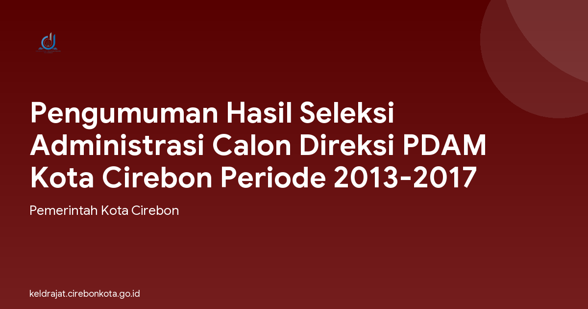 Pengumuman Hasil Seleksi Administrasi Calon Direksi PDAM Kota Cirebon Periode 2013-2017