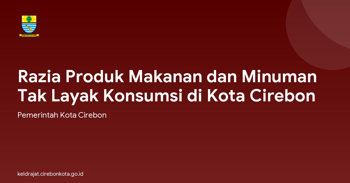 Razia Produk Makanan dan Minuman Tak Layak Konsumsi di Kota Cirebon