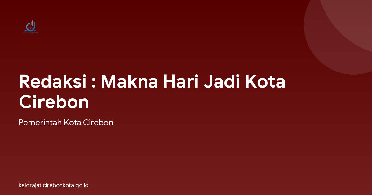 Redaksi : Makna Hari Jadi Kota Cirebon