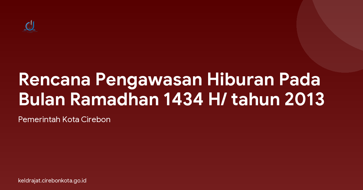 Rencana Pengawasan Hiburan Pada Bulan Ramadhan 1434 H/ tahun 2013
