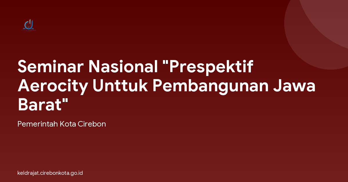 Seminar Nasional "Prespektif Aerocity Unttuk Pembangunan Jawa Barat"