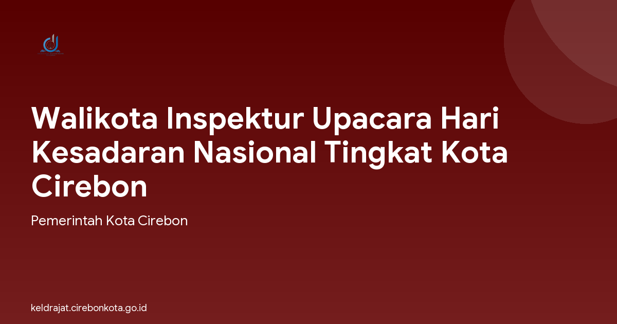 Walikota Inspektur Upacara Hari Kesadaran Nasional Tingkat Kota Cirebon